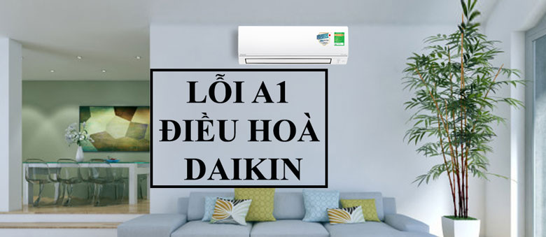 Mã lỗi điều hòa Daikin A1 | Làm Thế Nào Để Biết Và Giải Quyết?